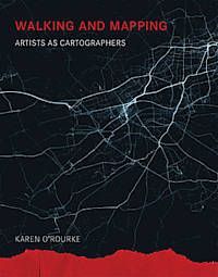 WALKING AND MAPPING: ARTISTS AS CARTOGRAPHERS