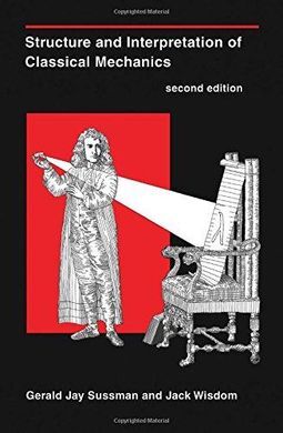 STRUCTURE AND INTERPRETATION OF CLASSICAL MECHANICS