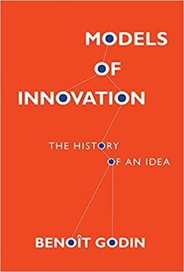 MODELS OF INNOVATION: THE HISTORY OF AN IDEA