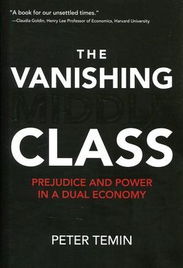 THE VANISHING MIDDLE CLASS: PREJUDICE AND POWER IN A DUAL ECONOMY