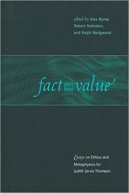 FACT AND VALUE : ESSAYS ON ETHICS AND METAPHYSICS FOR JUDITH JARVIS THOMSON
