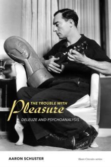 THE TROUBLE WITH PLEASURE. DELEUZE AND PSYCHOANALYSIS