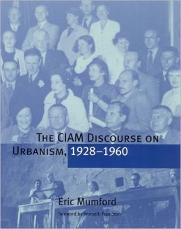 THE CIAM DISCOURSE ON URBANISM, 1928-1960