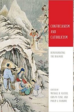 CONFUCIANISM AND CATHOLICISM: REINVIGORATING THE DIALOGUE