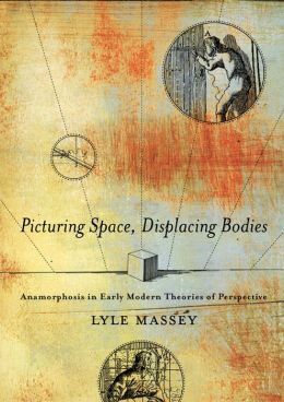 PICTURING SPACE, DISPLACING BODIES