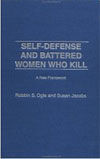 SELF-DEFENSE AND BATTERED WOMEN WHO KILL: A NEW FRAMEWORK