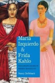 MARIA IZQUIERDO & FRIDA KAHLO. CHALLENGING VISIONS IN MODERN MEXICAN ART.