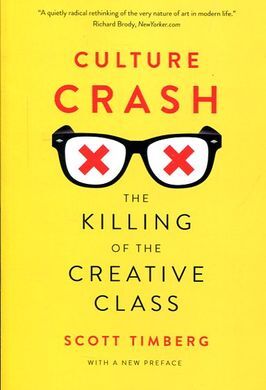 CULTURE CRASH : THE KILLING OF THE CREATIVE CLASS