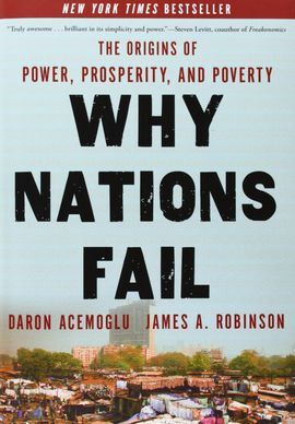 WHY NATIONS FAIL: THE ORIGINS OF POWER, PROSPERITY, AND POVERTY