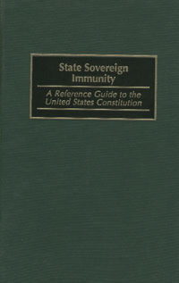 ***STATE SOVEREIGN IMMUNITY. A REFERENCE GUIDE TO UNITED STATES CONSTITUTION