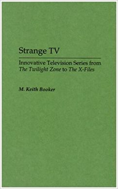 STRANGE TV: INNOVATIVE TELEVISION SERIES FROM THE TWILIGHT ZONE TO THE X-FILES