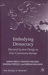 ***EMBODYING DEMOCRACY. ELECTORAL SYSTEM DESIGN IN POST-COMMUNIST EUROPE