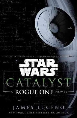 CATALYST STAR WARS A ROGUE ONE NOVEL