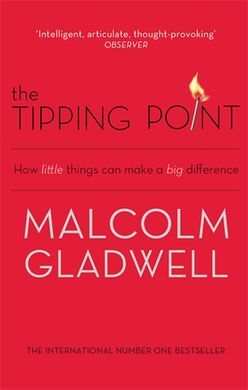 THE TIPPING POINT. HOW LITTLE THINGS CAN MAKE A BIG DIFEERENCE