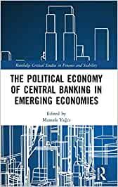 THE POLITICAL ECONOMY OF CENTRAL BANKING IN EMERGING ECONOMIES