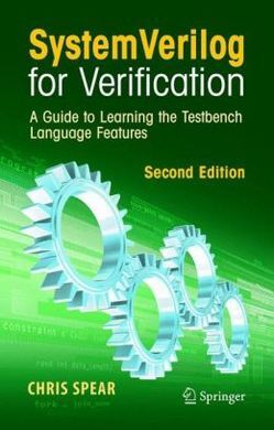 SYSTEMVERILOG FOR VERIFICATION: A GUIDE TO LEARNING THE TESTBENCH LANGUAGE FEATURES