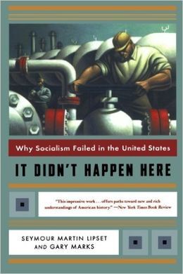 IT DIDN'T HAPPEN HERE: WHY SOCIALISM FAILED IN THE UNITED STATES