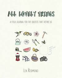 ALL LOVELY THINGS. A FIELD JOURNAL FOR THE OBJECTS THAT DEFINE US