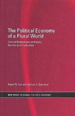 THE POLITICAL ECONOMY OF A PLURAL WORLD: CRITICAL REFLECTIONS ON POWER, MORALS AND CIVILISATION