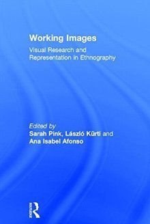WORKING IMAGES: VISUAL RESEARCH AND REPRESENTATION IN ETHNOGRAPHY