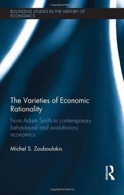 THE VARITIES OF ECONOMIC RATIONALITY: FROM ADAM SMITH TO CONTEMPORARY BEHAVIOURAL AND EVOLUTIONARY ECONOMICS