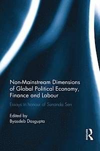 NON-MAINSTREAM DIMENSIONS OF GLOBAL POLITICAL ECONOMY: ESSYS IN HONOUR OF SUSANDA SEN