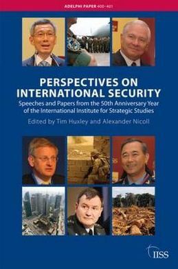 PERSPECTIVES ON INTERNATIONAL SECURITY: SPEECHES AND PAPERS FOR THE 50TH ANNIVERSARY YEAR OF THE INTERNATIONAL INSTITUTE FOR STRATEGIC STUDIES
