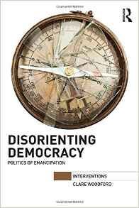 DISORIENTING DEMOCRACY. POLITICS OF EMANCIPATION