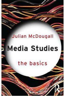 MEDIA STUDIES, THE BASICS