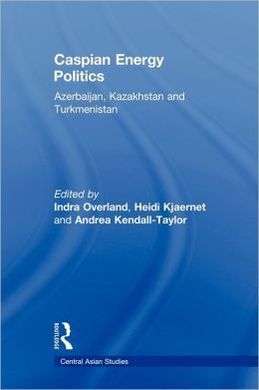 CASPIAN ENERGY POLITICS AZERBAIJAN,: KAZAKHSTAN AND TURKMENISTAN