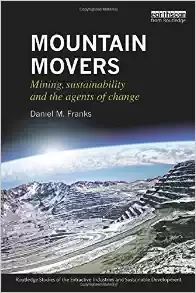 MOUNTAIN MOVERS: MINING, SUSTAINABILITY AND THE AGENTS OF CHANGE