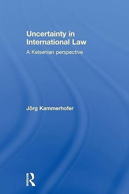 UNCERTAINTY IN INTERNATIONAL LAW: A KELSENIAN PERSPECTIVE