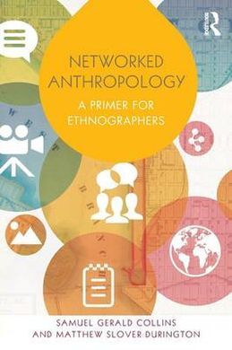 NETWORKED ANTHROPOLOGY: A PRIMER FOR ETHNOGRAPHERS