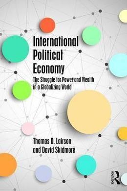INTERNATIONAL POLITICAL ECONOMY. THE STRUGGLE FOR POWER AND WEALTH IN A GLOBALIZING WORLD