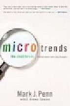 MICROTRENDS: THE SMALL FORCES BEHIND TOMORROW`S BIG CHANGES