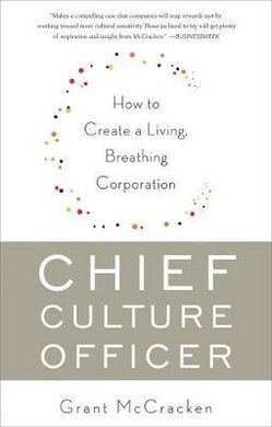 CHIEF CULTURE OFFICER: HOW TO CREATE A LIVING, BREATHING CORPORATION