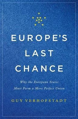 EUROPE'S LAST CHANCE: WHY THE EUROPEAN STATES MUST FORM A MORE PERFECT UNION