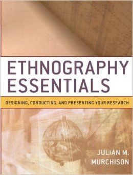 ETHNOGRAPHY ESSENTIALS: DESIGNING, CONDUCTING, AND PRESENTING YOUR RESEARCH