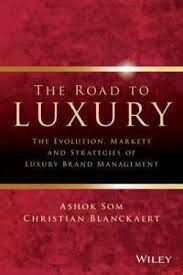ROAD TO LUXURY: THE EVOLUTION, MARKETS AND STRATEGIES OF LUXURY BRAND MANAGEMENT