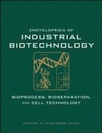 ENCYCLOPEDIA OF INDUSTRIAL BIOTECHNOLOGY, BIOPROCESS, BIOSEPARATION, AND CELL TECHNOLOGY , 7 VOLUME SET