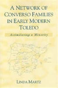 A NETWORK OF CONVERSO FAMILIES IN EARLY MODERN TOLEDO: ASSIMILATING A MINORITY