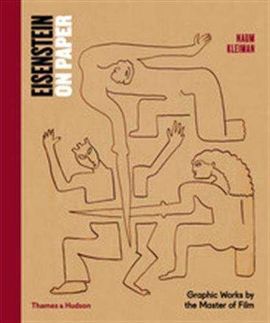 EISENSTEIN ON PAPER: GRAPHIC WORKS BY THE MASTER OF FILM