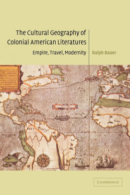 THE CULTURAL GEOGRAPHY OF COLONIAL AMERICAN LITERATURES