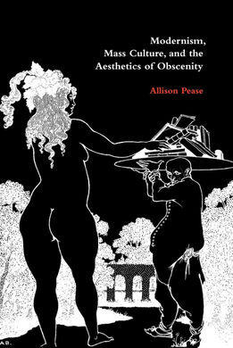 MODERNISM, MASS CULTURE, AND THE AESTHETICS OF OBSCENITY