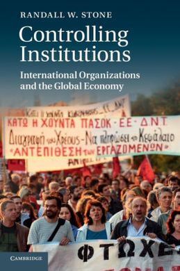 CONTROLLING INSTITUTIONS: INTERNATIONAL ORGANIZATIONS AND THE GLOBAL ECONOMY