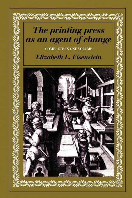 THE PRINTING PRESS AS AN AGENT OF CHANGE (VOLUMES 1 AND 2 IN ONE)