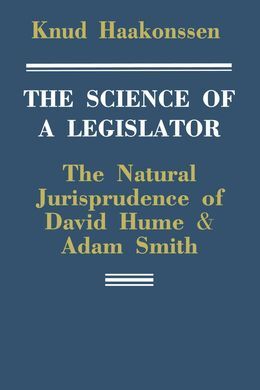 THE SCIENCE OF A LEGISLATOR PAPERBACK: THE NATURAL JURISPRUDENCE OF DAVID HUME AND ADAM SMITH