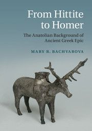 FROM HITTITE TO HOMER: THE ANATOLIAN BACKGROUND OF ANCIENT GREEK EPIC