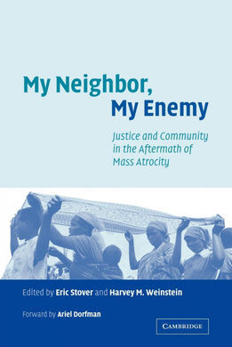 MY NEIGHBOR, MY ENEMY: JUSTICE AND COMMUNITY IN THE AFTERMATH OF MASS ATROCITY