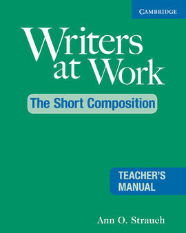 WRITERS AT WORK: THE SHORT COMPOSITION TEACHER'S MANUAL 2ND EDITION